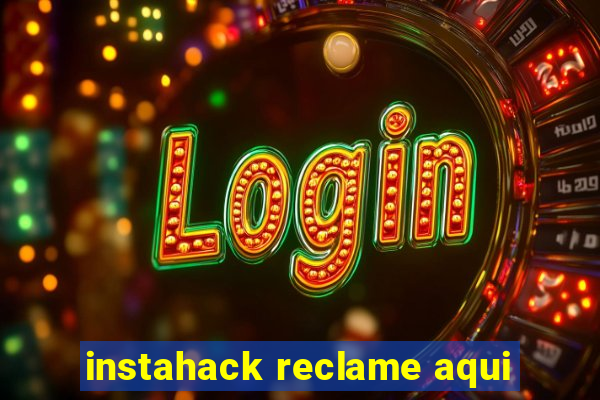 instahack reclame aqui