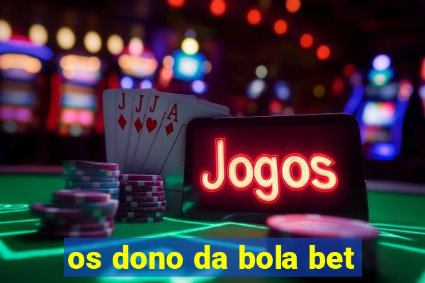 os dono da bola bet