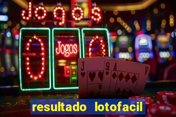 resultado lotofacil giga sena
