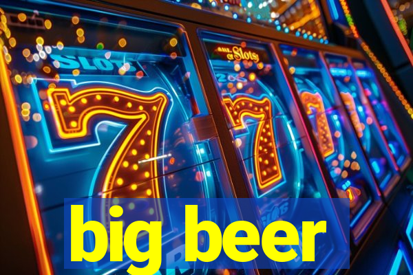 big beer