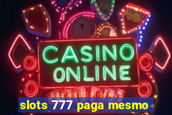 slots 777 paga mesmo