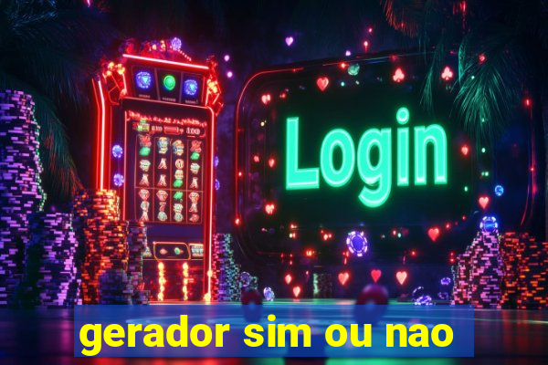 gerador sim ou nao