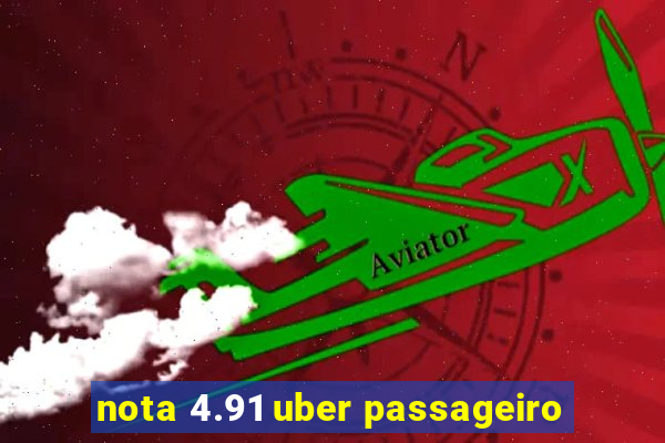 nota 4.91 uber passageiro