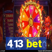 413 bet