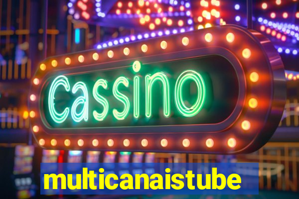 multicanaistube