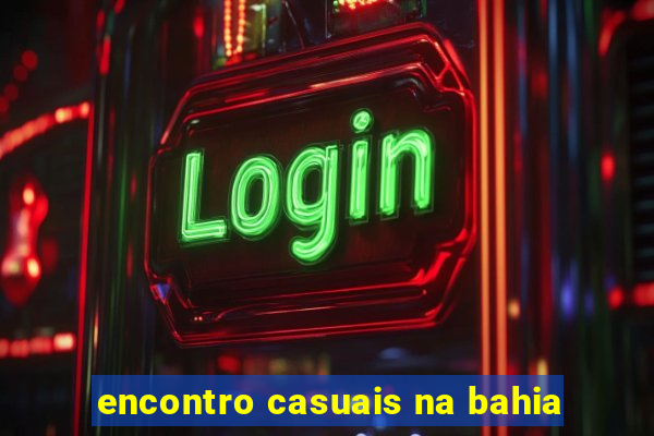 encontro casuais na bahia
