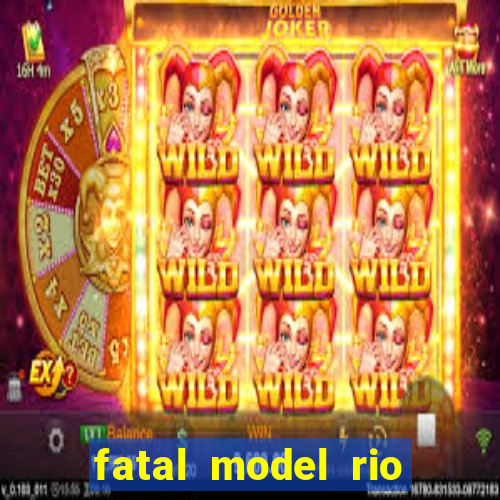 fatal model rio claro s o paulo