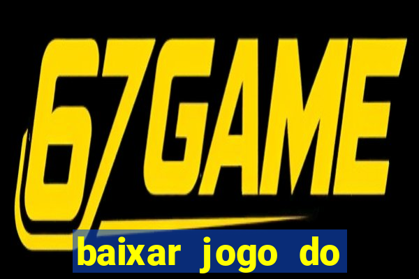 baixar jogo do tigrinho para ganhar dinheiro