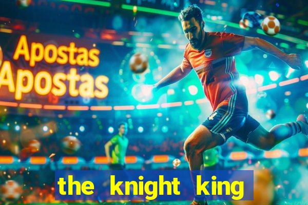 the knight king who returned with a god ptbr