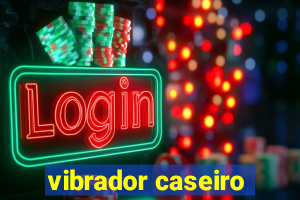 vibrador caseiro