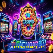 50 festas santos - sp