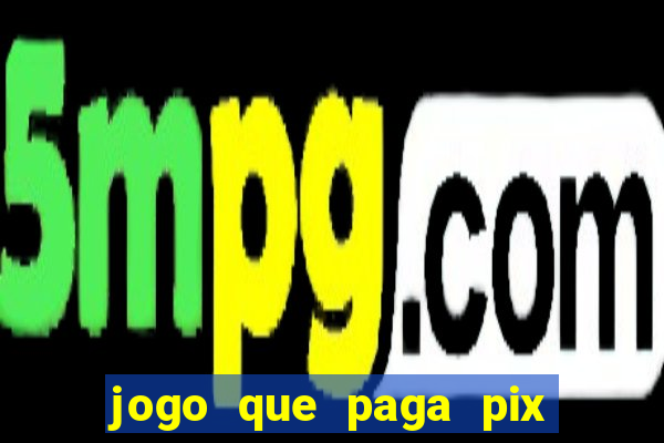 jogo que paga pix de verdade