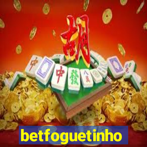 betfoguetinho