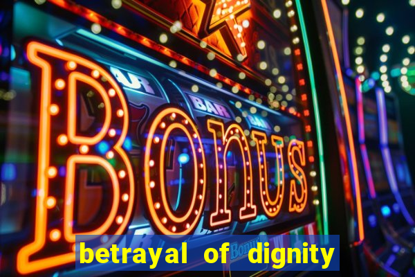 betrayal of dignity pt br