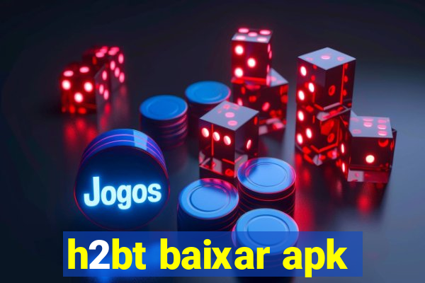 h2bt baixar apk