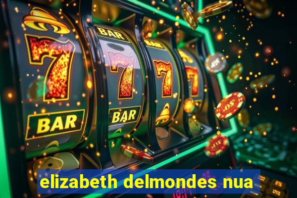 elizabeth delmondes nua