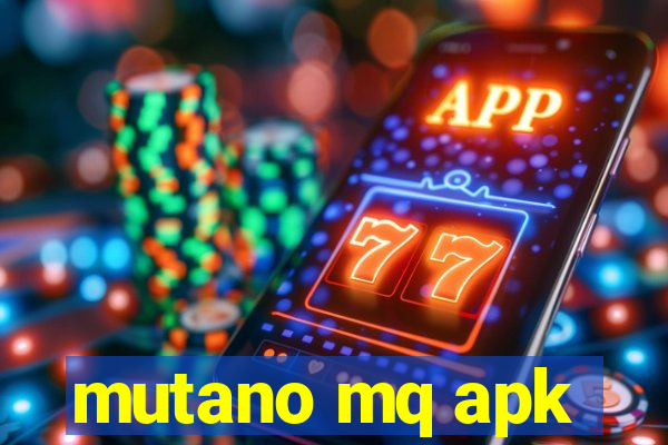 mutano mq apk