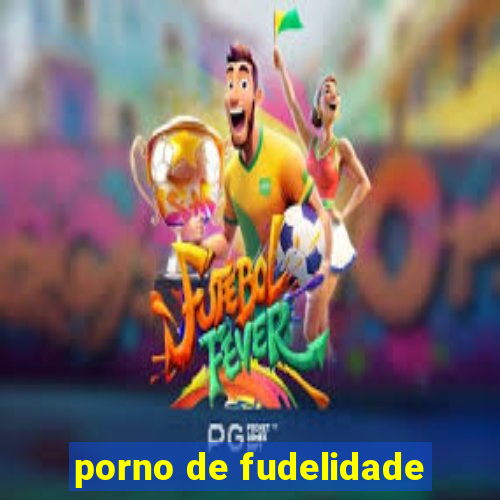 porno de fudelidade