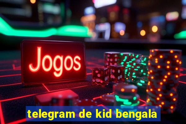 telegram de kid bengala