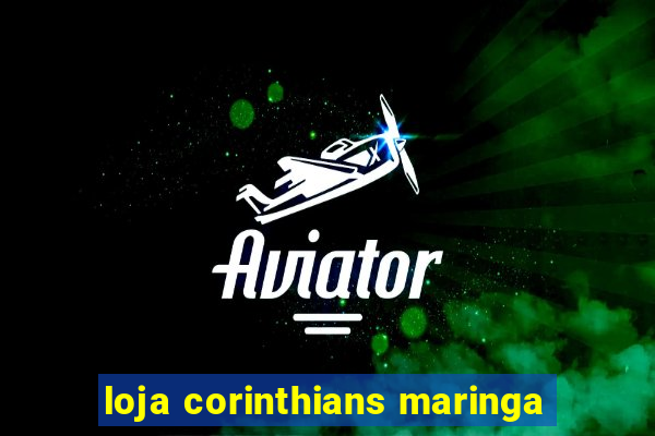 loja corinthians maringa