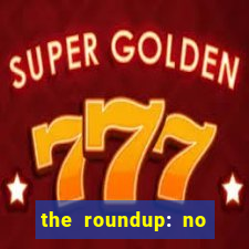 the roundup: no way out online legendado