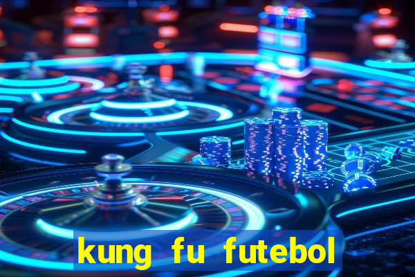 kung fu futebol clube online dublado
