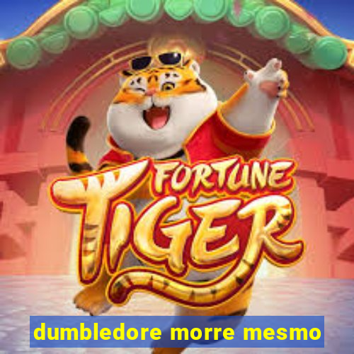 dumbledore morre mesmo