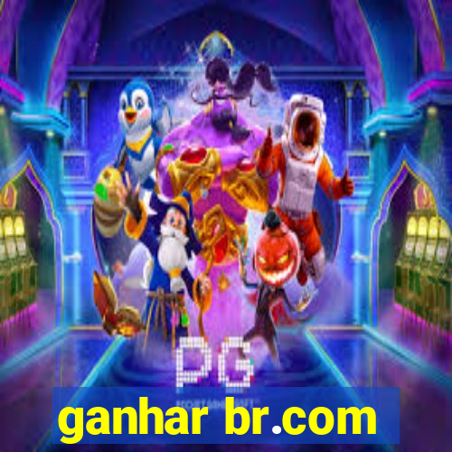 ganhar br.com