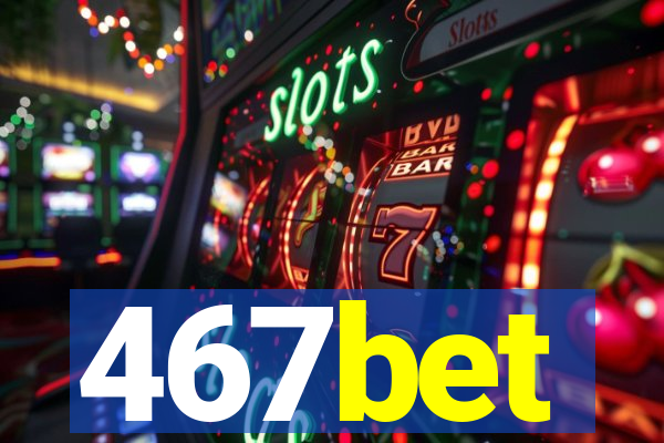 467bet