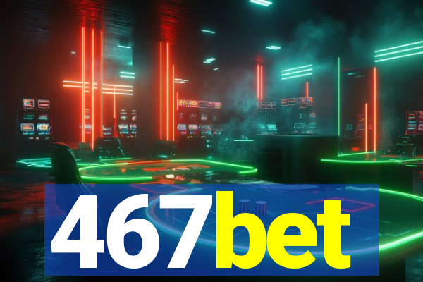 467bet