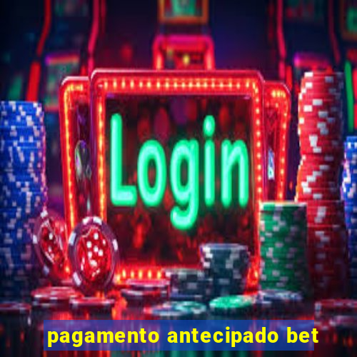 pagamento antecipado bet
