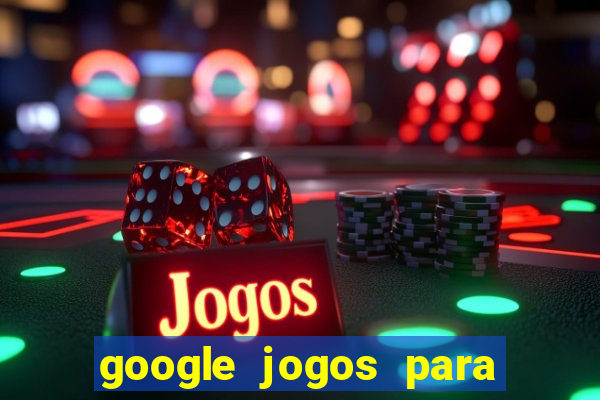 google jogos para ganhar dinheiro