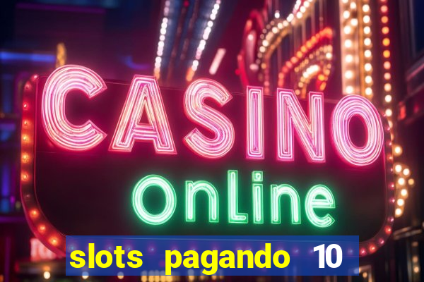 slots pagando 10 no cadastro