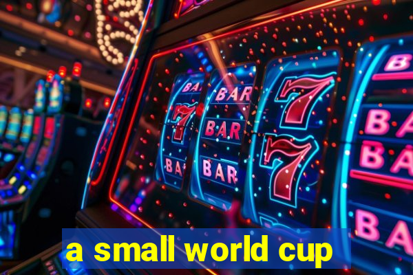 a small world cup