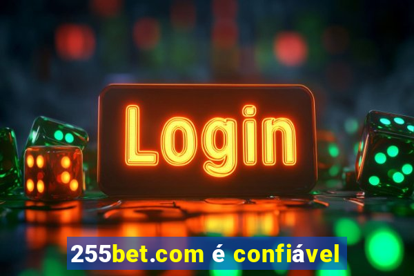 255bet.com é confiável