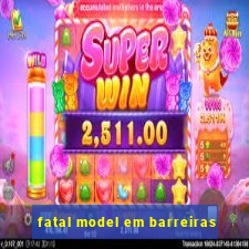fatal model em barreiras