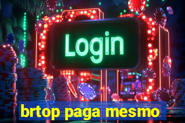 brtop paga mesmo
