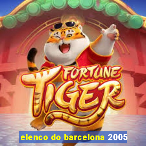 elenco do barcelona 2005