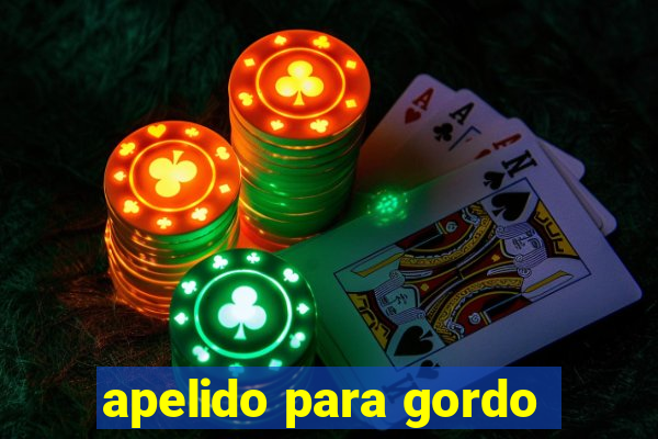 apelido para gordo