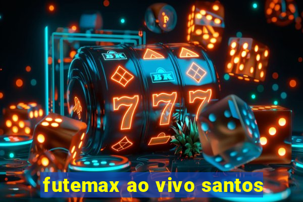 futemax ao vivo santos