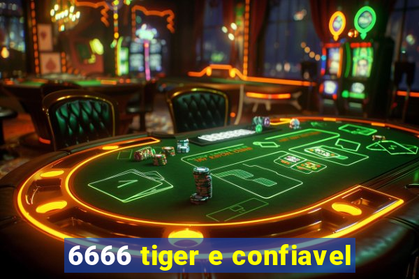 6666 tiger e confiavel