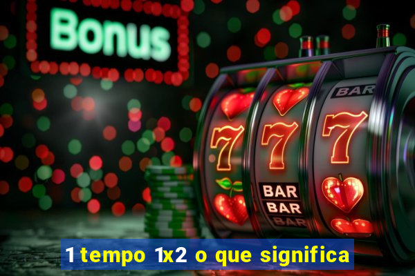 1 tempo 1x2 o que significa