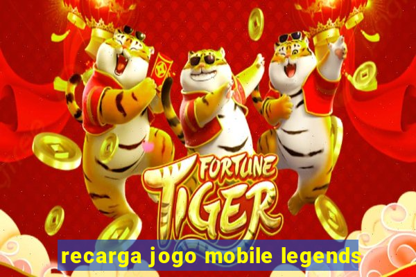 recarga jogo mobile legends