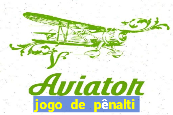 jogo de pênalti que ganha dinheiro