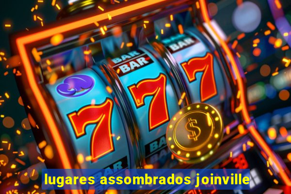 lugares assombrados joinville