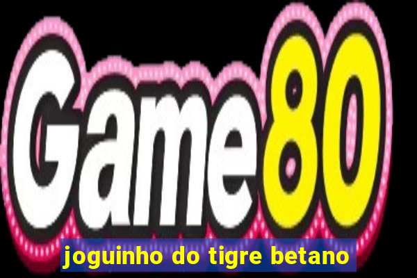 joguinho do tigre betano