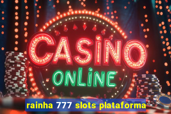 rainha 777 slots plataforma