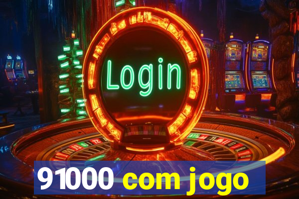 91000 com jogo
