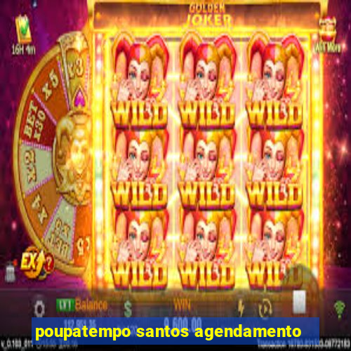 poupatempo santos agendamento