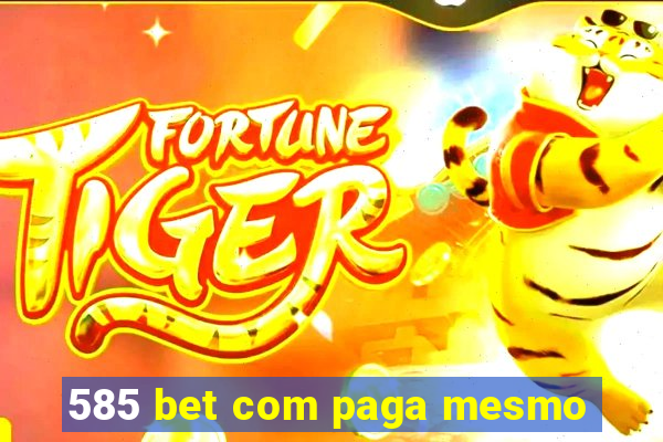 585 bet com paga mesmo